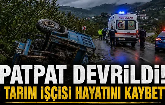 Patpat Devrildi! 2 Tarım İşçisi Hayatını Kaybetti