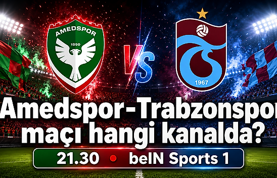 Amedspor-Trabzonspor maçı ne zaman, saat kaçta, hangi kanalda?