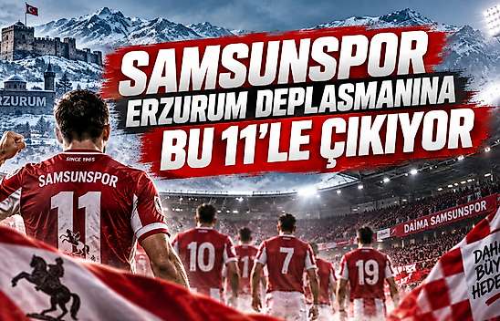 Samsunspor Erzurum Deplasmanına Bu 11'le Çıkıyor