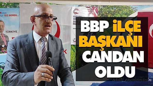 BBP İlçe Başkanı Candan Oldu