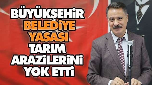 Büyükşehir Belediye Yasası Tarım Arazilerini Yok Etti