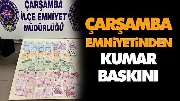 Çarşamba Emniyetinden Kumar Baskını