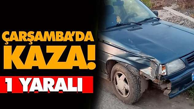 Çarşamba'da Kaza: 1 Yaralı