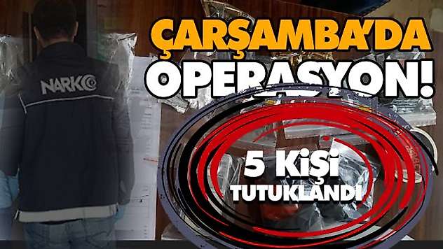 Çarşamba'da Operasyon! 5 Kişi Tutuklandı