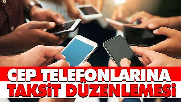 Cep Telefonlarına Taksit Düzenlemesi