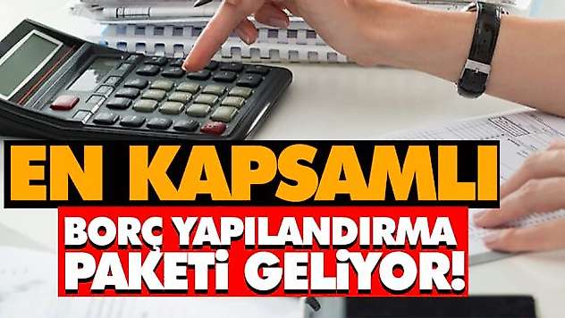En Kapsamlı Borç Yapılandırma Paketi Geliyor!
