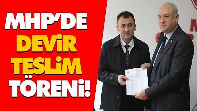 MHP'de Devir Teslim Töreni!