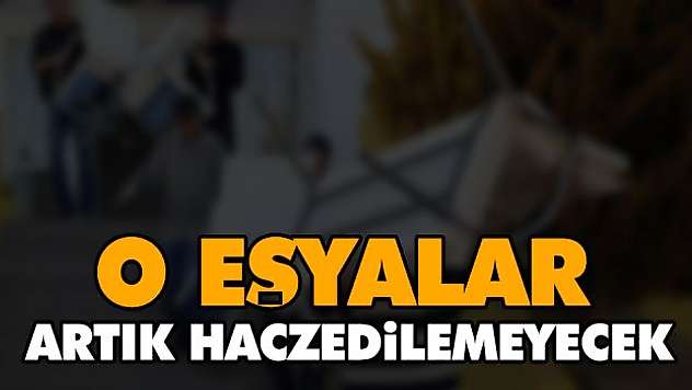 O Eşyalar Artık Haczedilemeyecek