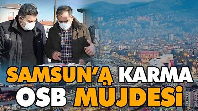 Samsun'a Karma OSB Müjdesi