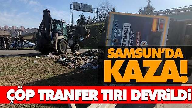 Samsun'da Kaza! Çöp Tranfer Tırı Devrildi