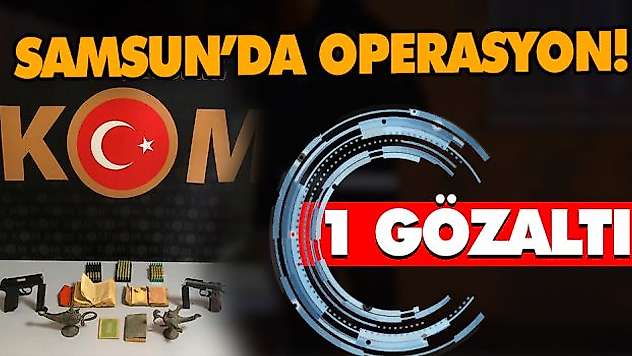 Samsun'da operasyon! 1 Gözaltı