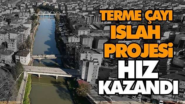 Terme Çayı Islah Projesi Hız Kazandı