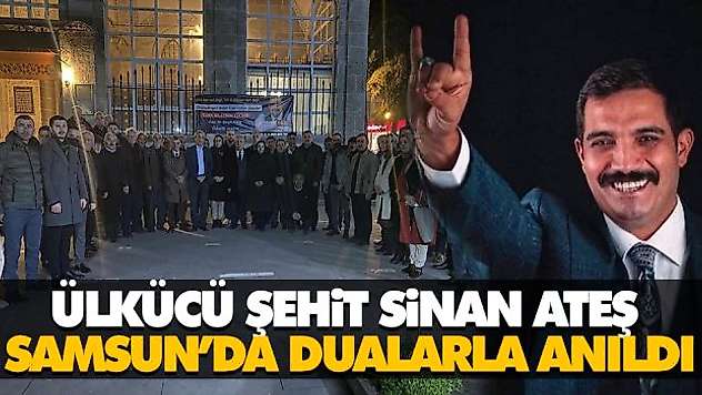 Ülkücü Şehit Sinan Ateş Samsun'da Dualarla Anıldı