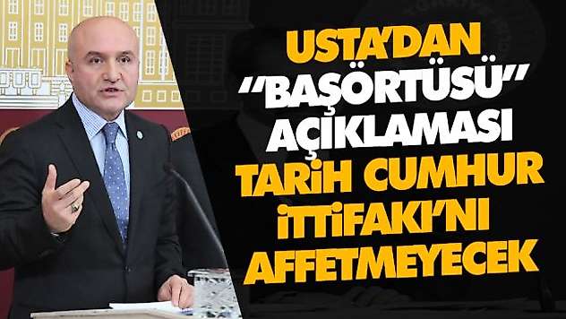 Usta,'Tarih Cumhur İttifakı'nı Affetmeyecek'
