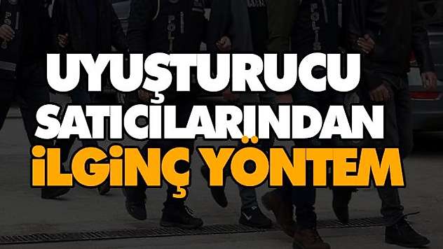 Uyuşturucu Satıcılarından İlginç Yöntem