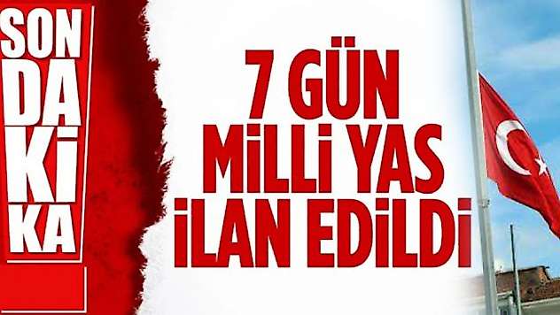 7 Gün Milli Yas İlan Edildi