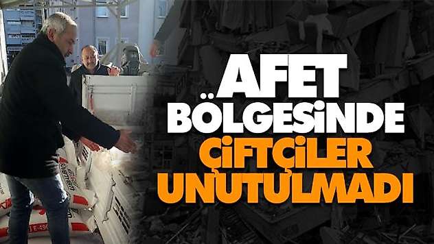 Afet Bölgesinde Çiftçiler Unutulmadı