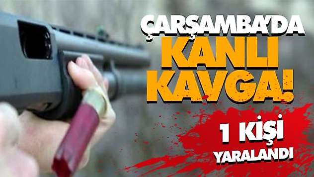 Çarşamba'da Kanlı Kavga! 1 Yaralı