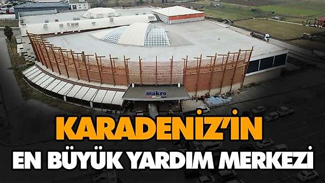 Karadeniz'in En Büyük Yardım Merkezi