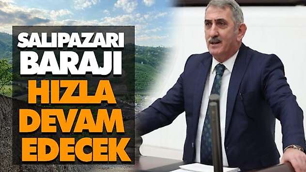 Salıpazarı Barajı Hızla Devam Edecek
