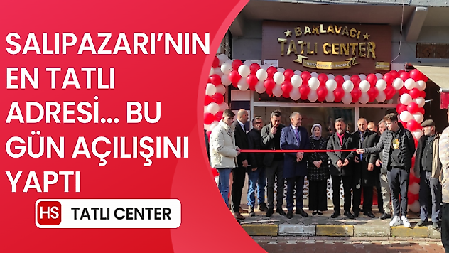 SALIPAZARI'NIN EN TATLI ADRESİ...BU GÜN AÇILIŞINI YAPTI