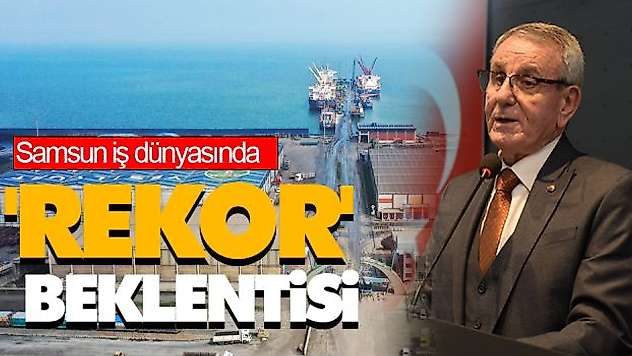 Samsun İş Dünyasında 'Rekor' Beklentisi