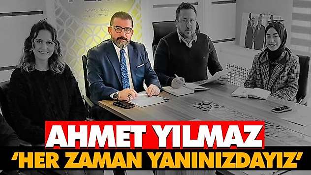 Ahmet Yılmaz 'Her Zaman Yanınızdayız'
