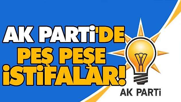 Ak Parti'de İstifalar!