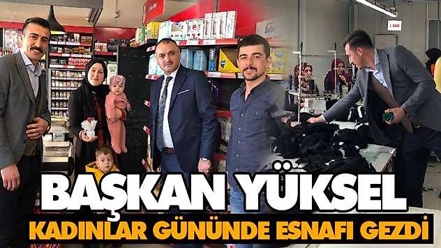 Başkan Yüksel, Kadınlar Gününde Esnafı Gezdi