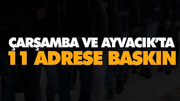 Çarşamba Ve Ayvacık'ta 11 Adrese Baskın