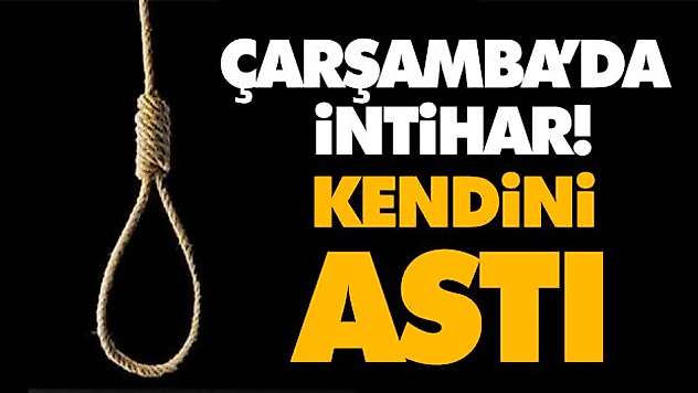 Çarşamba'da İntihar! Kendini Astı