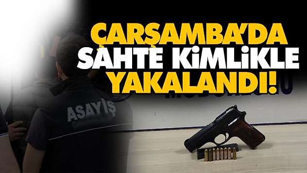 Çarşamba'da Sahte Kimlikle Yaklandı!