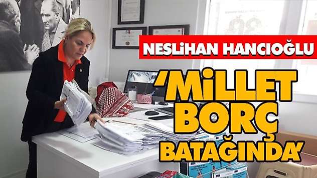 Hancıoğlu 'Millet Borç Batağında'