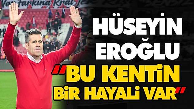 Hüseyin Eroğlu 'Bu Kentin Bir Hayali Var'
