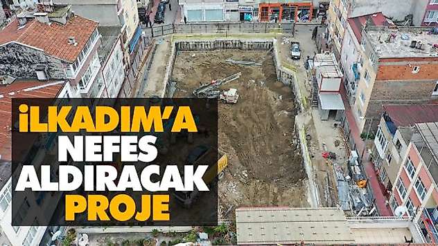 İlkadım'a Nefes Aldıracak Proje