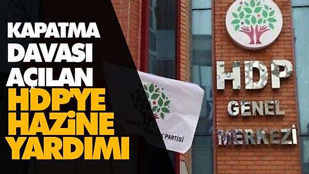 Kapatma Davası Açılan HDP'ye Hazine Yardımı