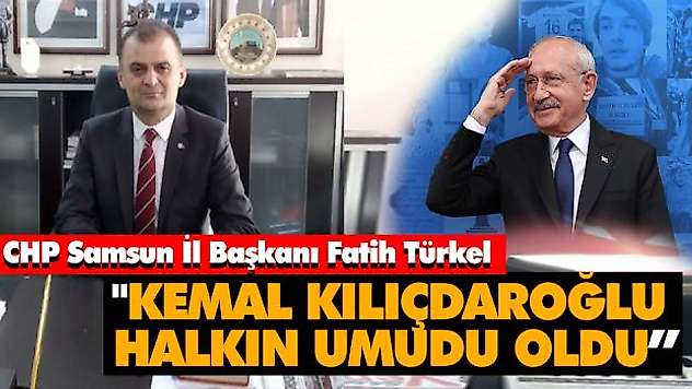'Kemal Kılıçdaroğlu, Halkın Umudu Oldu'