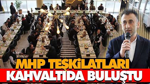 MHP Teşkilatları Kahvaltıda Buluştu
