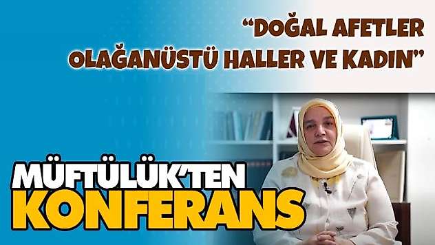 Müftülük'ten 'Doğal Afet Ve Kadın' Konferansı