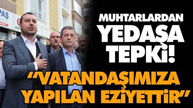 Muhtarlardan Yedaşa Tepki! 'Vatandaşımıza Yapılan Eziyettir'