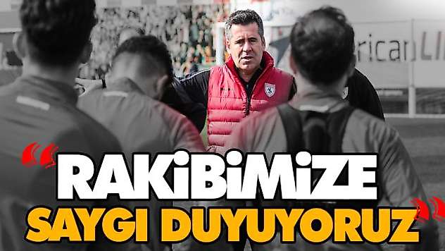 Rakibimize Saygı Duyuyoruz