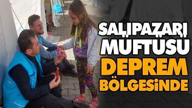 Salıpazarı Müftüsü Deprem Bölgesinde
