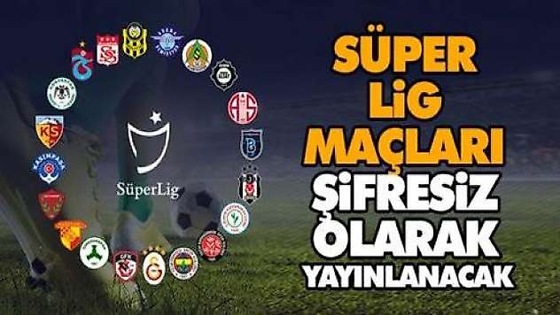 Süper Lig Maçları Şifresiz Olarak Yayınlanacak