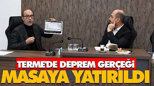 Terme'de Deprem Gerçeği Masaya Yatırıldı