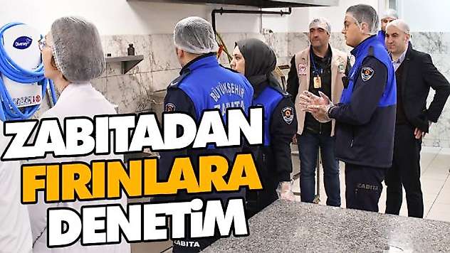 Zabitadan Fırınlara Denetim