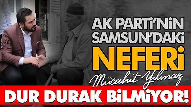 Ak Parti'nin Samsun'daki Neferi