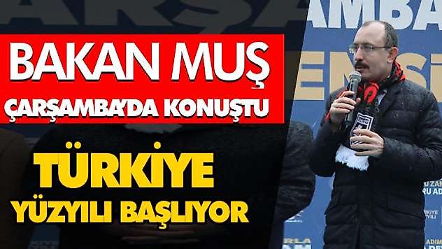 Bakan Muş Çarşamba'da Konuştu 'Türkiye Yüzyılı Başlıyor'