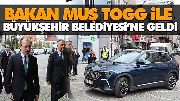 Bakan Muş Togg İle Büyükşehir Belediyesi'ne Geldi