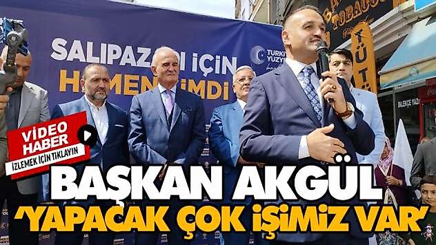 Başkan Akgül 'Yapacak Çok İşimiz Var'