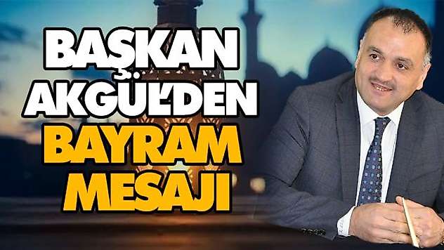 Başkan Akgül'den Bayram Mesajı